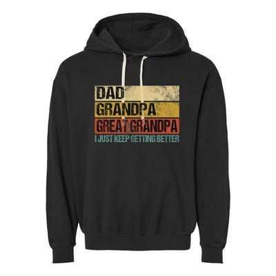 I Just Keep Getting Better Dad Grandpa Great Grandpa Garment-Dyed Fleece Hoodie