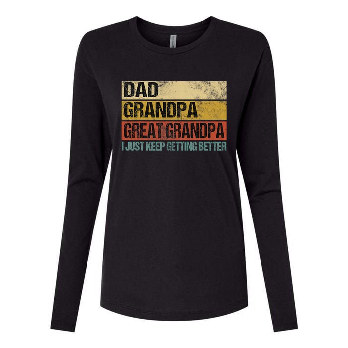 I Just Keep Getting Better Dad Grandpa Great Grandpa Womens Cotton Relaxed Long Sleeve T-Shirt