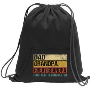 I Just Keep Getting Better Dad Grandpa Great Grandpa Sweatshirt Cinch Pack Bag