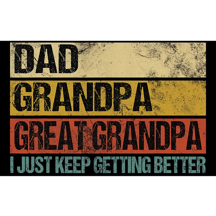 I Just Keep Getting Better Dad Grandpa Great Grandpa Bumper Sticker