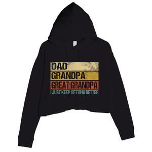 I Just Keep Getting Better Dad Grandpa Great Grandpa Crop Fleece Hoodie