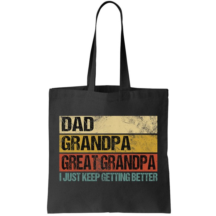 I Just Keep Getting Better Dad Grandpa Great Grandpa Tote Bag