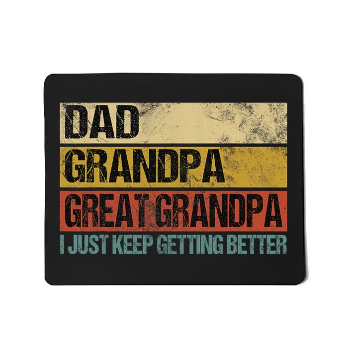 I Just Keep Getting Better Dad Grandpa Great Grandpa Mousepad