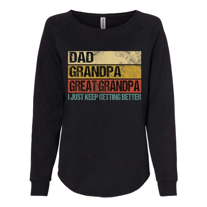 I Just Keep Getting Better Dad Grandpa Great Grandpa Womens California Wash Sweatshirt