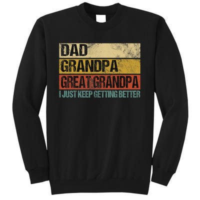 I Just Keep Getting Better Dad Grandpa Great Grandpa Tall Sweatshirt