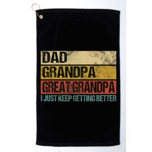 I Just Keep Getting Better Dad Grandpa Great Grandpa Platinum Collection Golf Towel