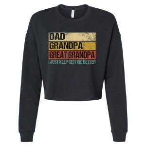 I Just Keep Getting Better Dad Grandpa Great Grandpa Cropped Pullover Crew