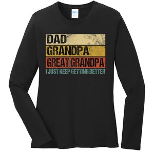 I Just Keep Getting Better Dad Grandpa Great Grandpa Ladies Long Sleeve Shirt