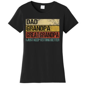 I Just Keep Getting Better Dad Grandpa Great Grandpa Women's T-Shirt