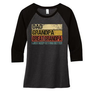 I Just Keep Getting Better Dad Grandpa Great Grandpa Women's Tri-Blend 3/4-Sleeve Raglan Shirt