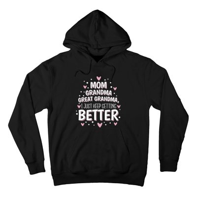 I Just Keep Getting Better Mom Grandma Great Grandma Hoodie