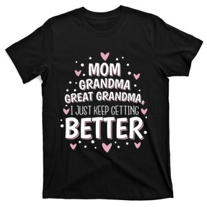 I Just Keep Getting Better Mom Grandma Great Grandma T-Shirt