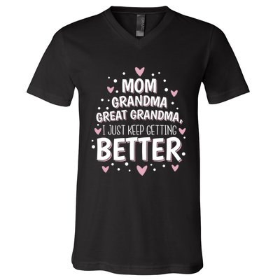 I Just Keep Getting Better Mom Grandma Great Grandma V-Neck T-Shirt