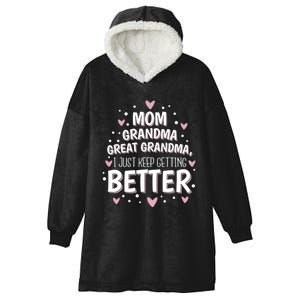 I Just Keep Getting Better Mom Grandma Great Grandma Hooded Wearable Blanket