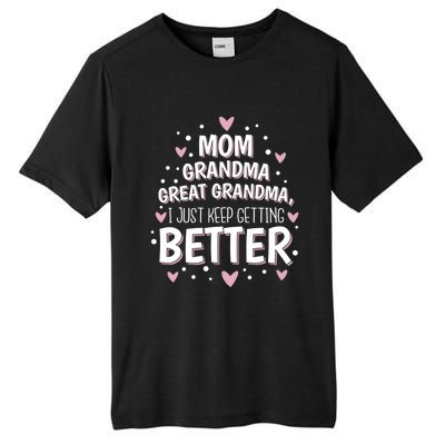 I Just Keep Getting Better Mom Grandma Great Grandma Tall Fusion ChromaSoft Performance T-Shirt