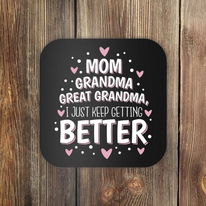 I Just Keep Getting Better Mom Grandma Great Grandma Coaster