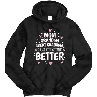 I Just Keep Getting Better Mom Grandma Great Grandma Tie Dye Hoodie