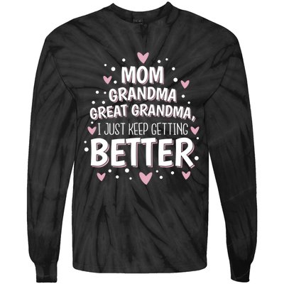 I Just Keep Getting Better Mom Grandma Great Grandma Tie-Dye Long Sleeve Shirt