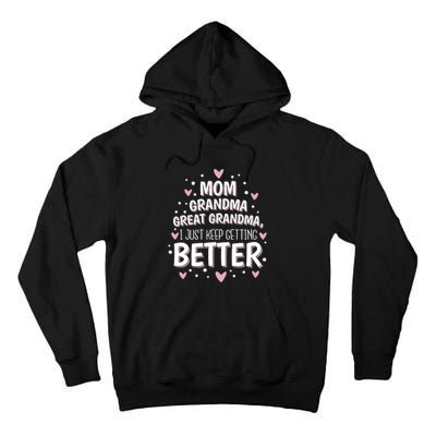 I Just Keep Getting Better Mom Grandma Great Grandma Tall Hoodie