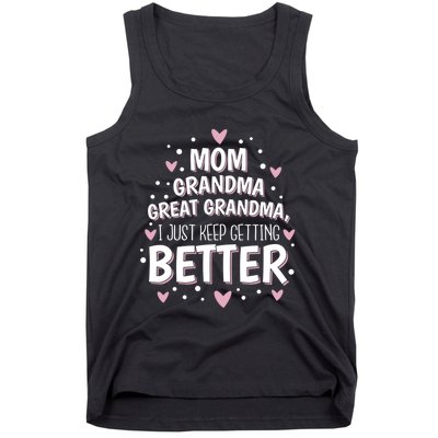 I Just Keep Getting Better Mom Grandma Great Grandma Tank Top