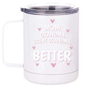 I Just Keep Getting Better Mom Grandma Great Grandma 12 oz Stainless Steel Tumbler Cup