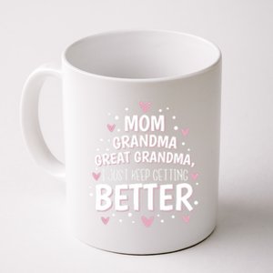 I Just Keep Getting Better Mom Grandma Great Grandma Coffee Mug