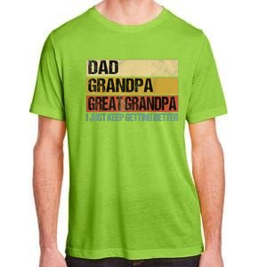 I Just Keep Getting Better Dad Grandpa Great Grandpa Adult ChromaSoft Performance T-Shirt