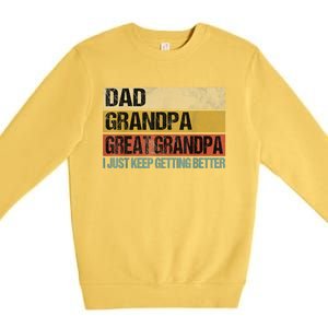 I Just Keep Getting Better Dad Grandpa Great Grandpa Premium Crewneck Sweatshirt