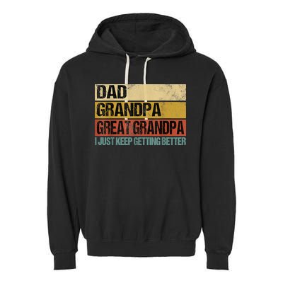 I Just Keep Getting Better Dad Grandpa Great Grandpa Garment-Dyed Fleece Hoodie
