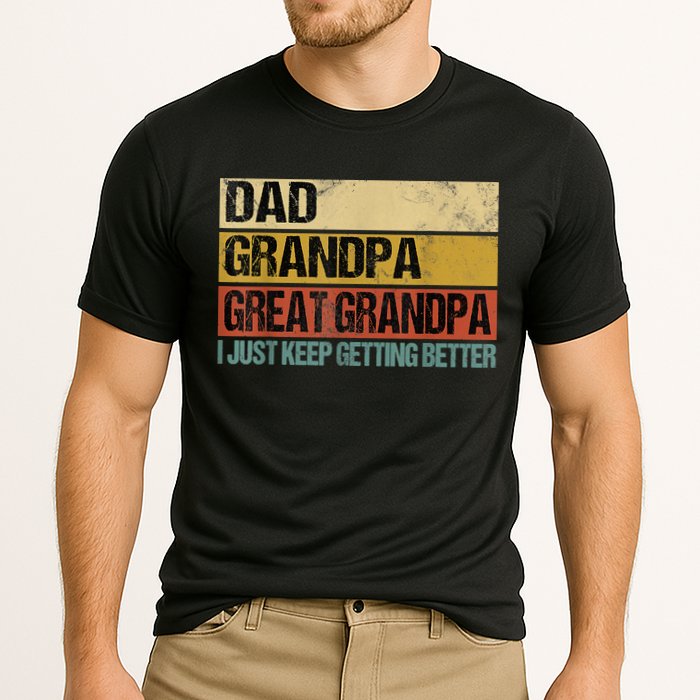 I Just Keep Getting Better Dad Grandpa Great Grandpa Performance Shirt
