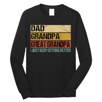 I Just Keep Getting Better Dad Grandpa Great Grandpa Long Sleeve Shirt