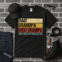 I Just Keep Getting Better Dad Grandpa Great Grandpa Tall T-Shirt