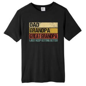 I Just Keep Getting Better Dad Grandpa Great Grandpa Tall Fusion ChromaSoft Performance T-Shirt