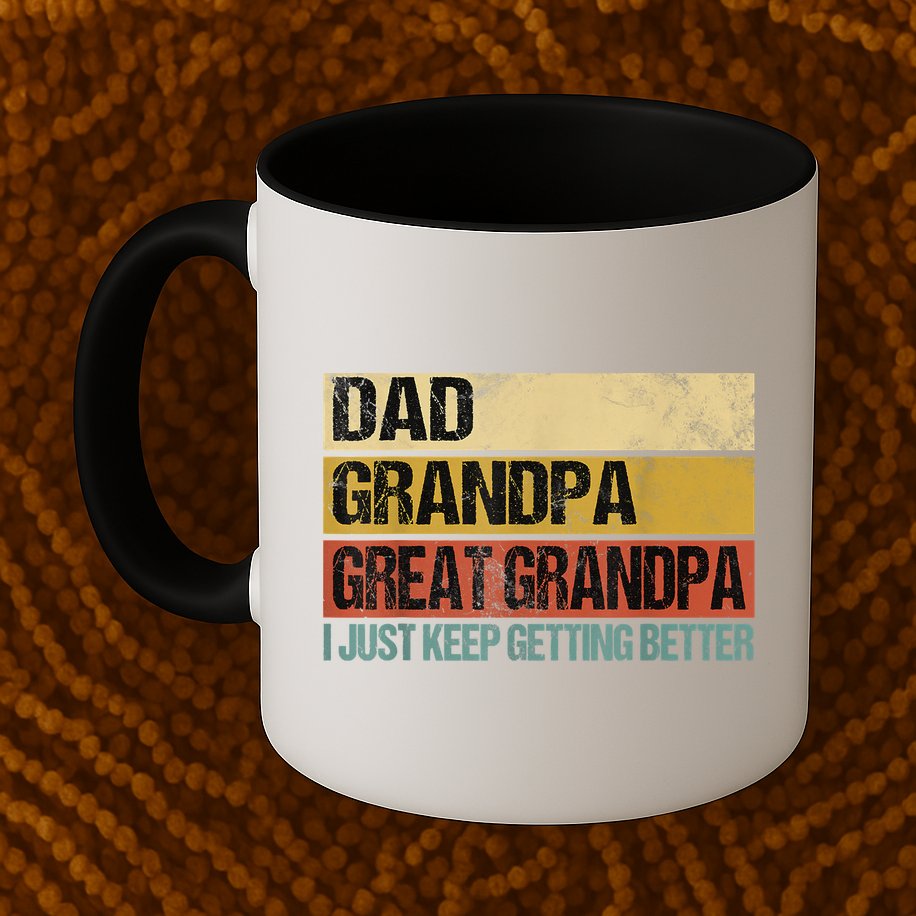 I Just Keep Getting Better Dad Grandpa Great Grandpa Mug