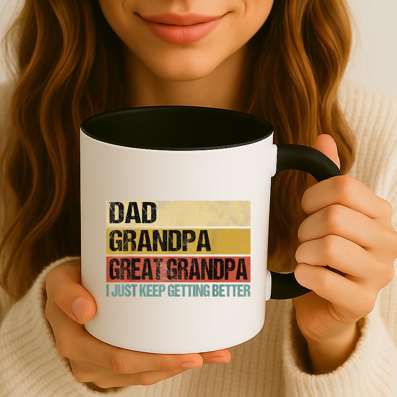 I Just Keep Getting Better Dad Grandpa Great Grandpa Mug