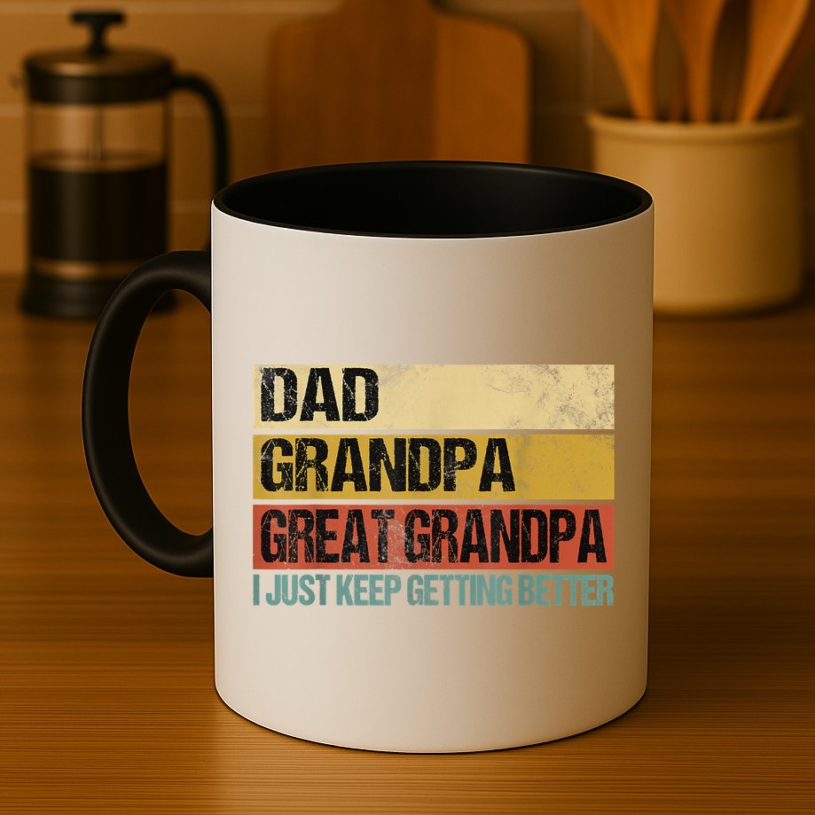 I Just Keep Getting Better Dad Grandpa Great Grandpa Mug
