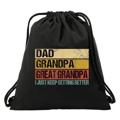 I Just Keep Getting Better Dad Grandpa Great Grandpa Drawstring Bag