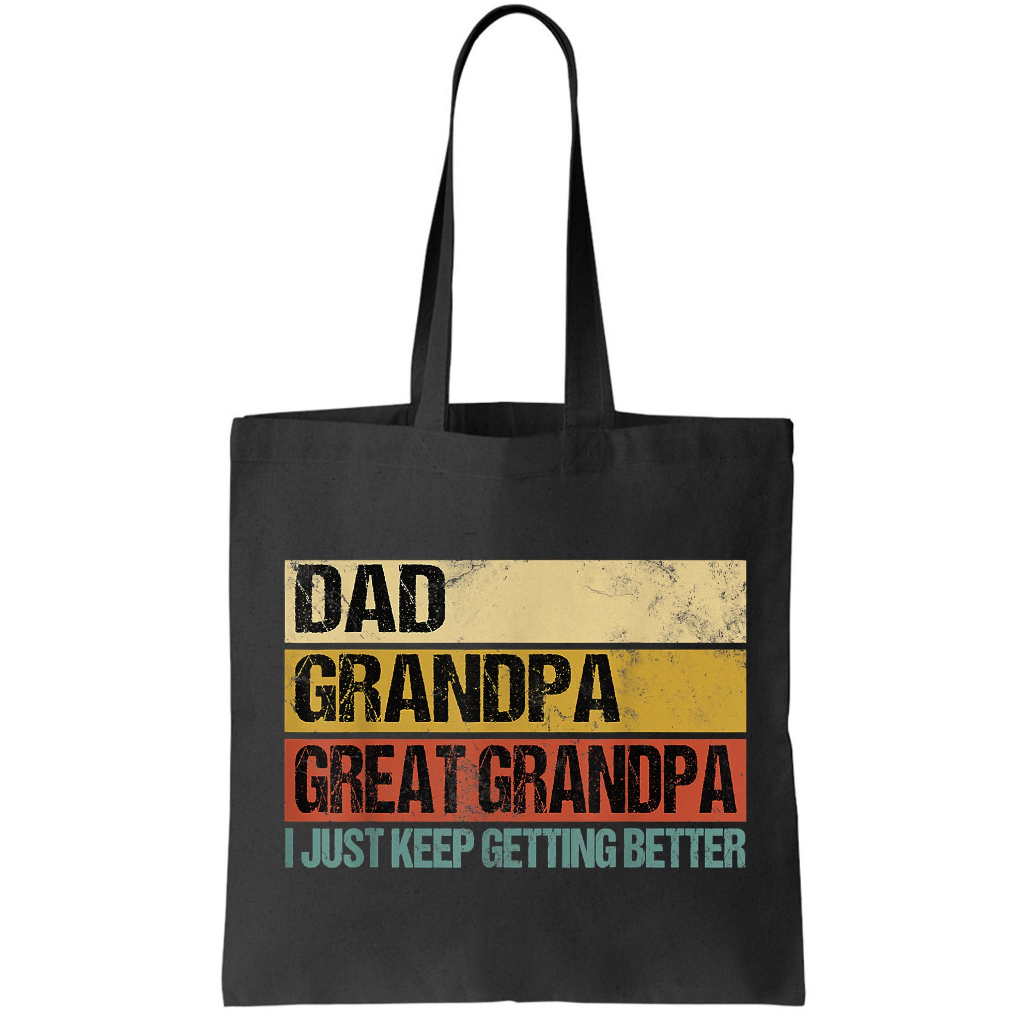 I Just Keep Getting Better Dad Grandpa Great Grandpa Bag