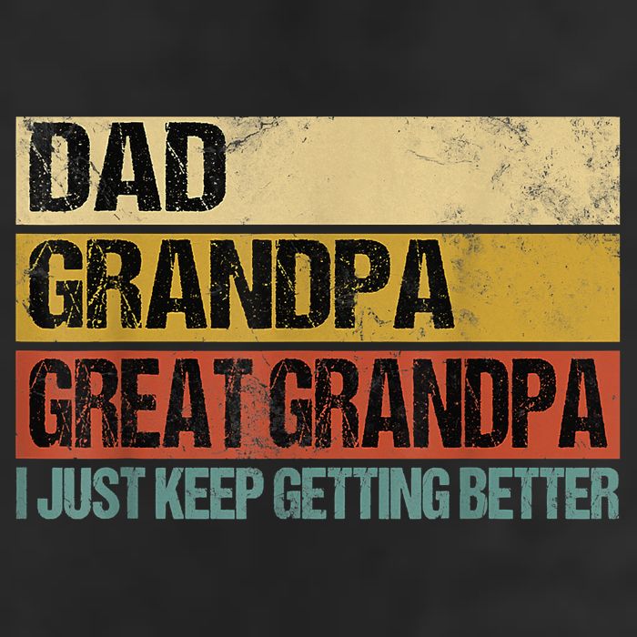 I Just Keep Getting Better Dad Grandpa Great Grandpa 25L Jumbo Tote