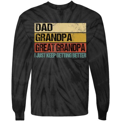 I Just Keep Getting Better Dad Grandpa Great Grandpa Tie-Dye Long Sleeve Shirt