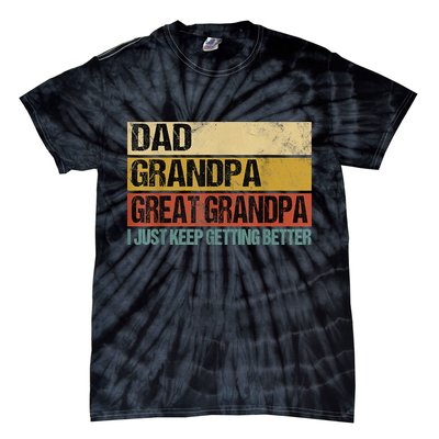 I Just Keep Getting Better Dad Grandpa Great Grandpa Tie-Dye T-Shirt