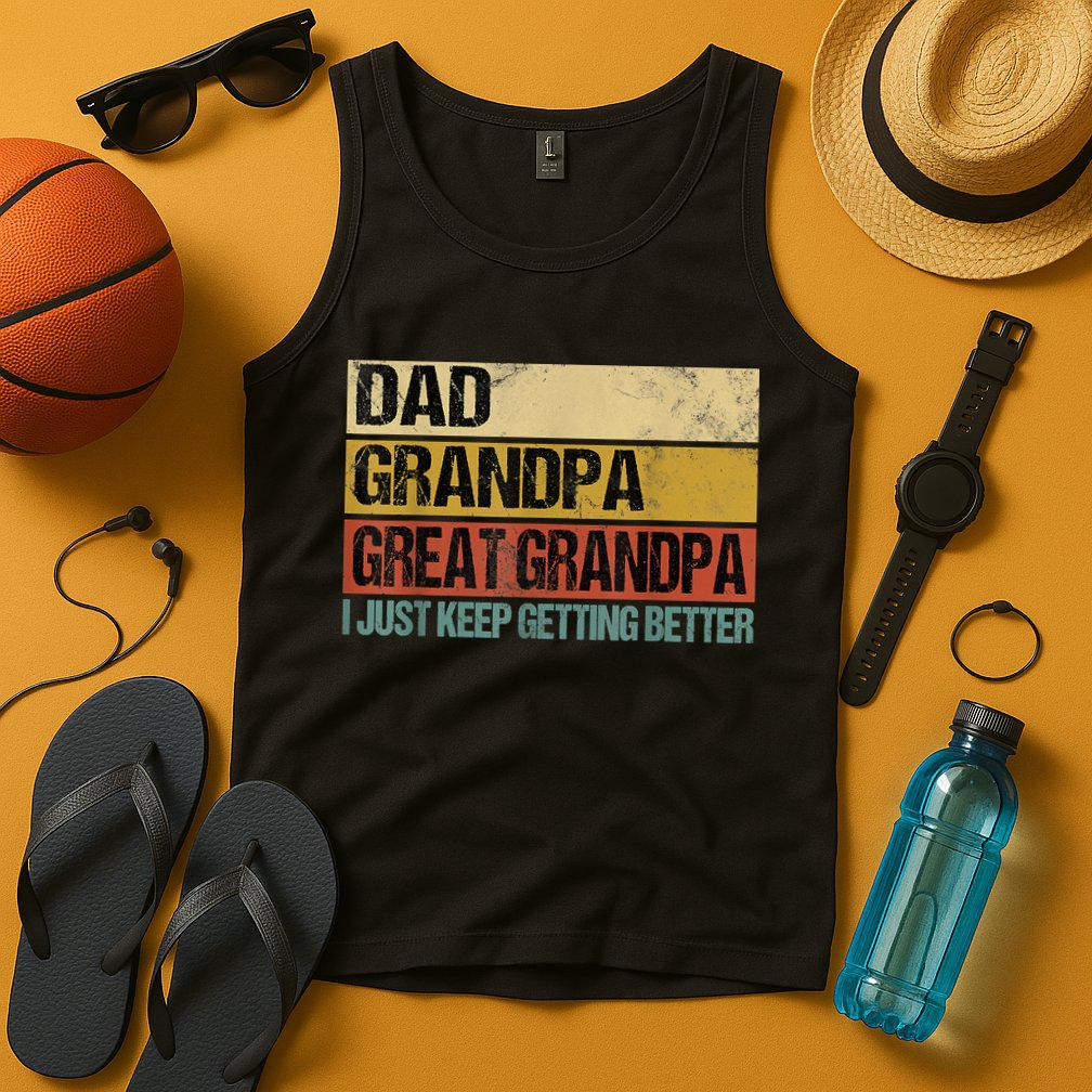 I Just Keep Getting Better Dad Grandpa Great Grandpa Tank Top