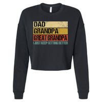 I Just Keep Getting Better Dad Grandpa Great Grandpa Cropped Pullover Crew