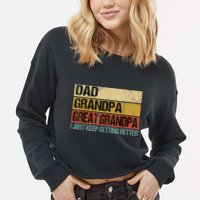 I Just Keep Getting Better Dad Grandpa Great Grandpa Cropped Pullover Crew