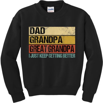 I Just Keep Getting Better Dad Grandpa Great Grandpa Kids Sweatshirt