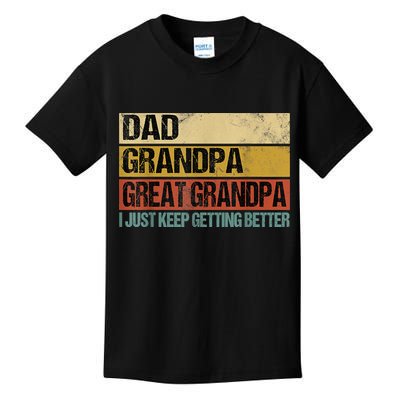I Just Keep Getting Better Dad Grandpa Great Grandpa Kids T-Shirt