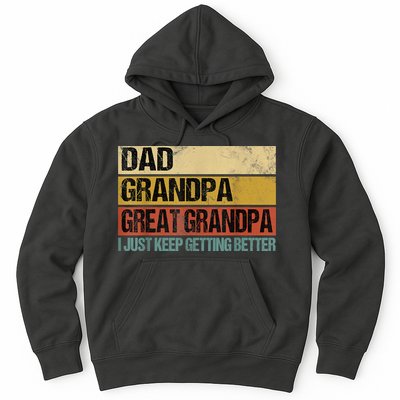 I Just Keep Getting Better Dad Grandpa Great Grandpa Hoodie
