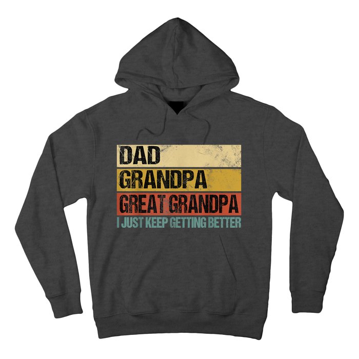 I Just Keep Getting Better Dad Grandpa Great Grandpa Hoodie