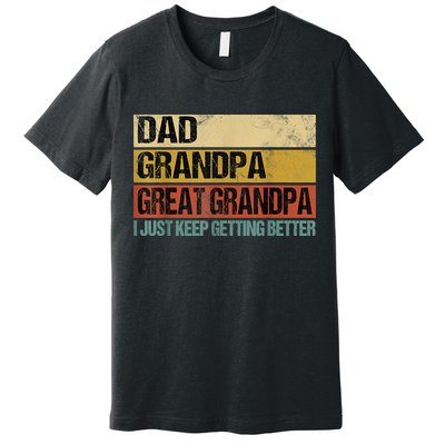 I Just Keep Getting Better Dad Grandpa Great Grandpa Premium T-Shirt