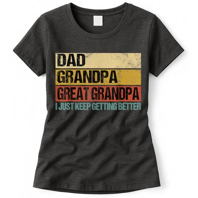 I Just Keep Getting Better Dad Grandpa Great Grandpa Womens T-Shirt